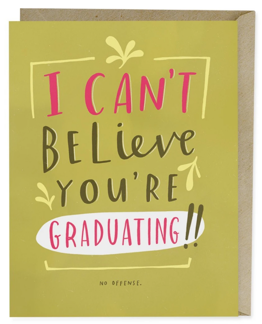 I Can't Believe You're Graduating! (No offense)